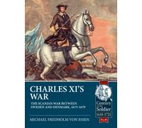 Charles XI’s War : The Scanian War Between Sweden and Denmark, 1675-1679