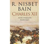 Charles XII and the Collapse of the Swedish Empire