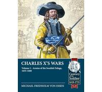 Charles X's Wars Volume 1: The Swedish Deluge, 1655-1660 (Century of the Soldier)
