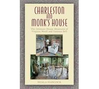 Charleston and Monk's House: The Intimate House Museums of Virginia Woolf and Vanessa Bell