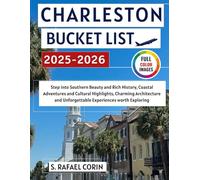 Charleston Bucket List 2025-2026: Step into Southern Beauty and Rich History, Vibrant Neighborhoods, Coastal Adventures and Cultural Highlights, Charming Architecture and Unforgettable Experiences