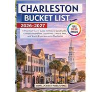 CHARLESTON BUCKET LIST 2026-2027: A Practical Travel Guide to Historic Landmarks, Coastal Attractions, Local Food, Cultural Sites, and Scenic Experiences in Charleston