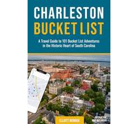 Charleston Bucket List: A Travel Guide to 101 Bucket List Adventures in the Historic Heart of South Carolina