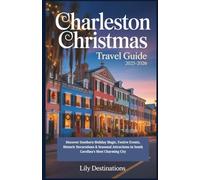 Charleston Christmas Travel Guide 2025-2026: Discover Southern Holiday Magic, Festive Events, Historic Decorations & Seasonal Attractions in South Carolina’s Most Charming City