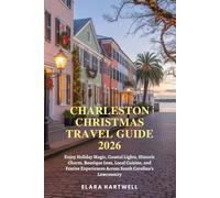 CHARLESTON CHRISTMAS TRAVEL GUIDE 2026: Enjoy Holiday Magic, Coastal Lights, Historic Charm, Boutique Inns, Local Cuisine, and Festive Experiences Across South Carolina’s Lowcountry