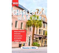 Charlestón Guía de Viaje: El compañero definitivo para explorar la rica historia, las joyas ocultas y los restaurantes (La Guía De Viajes Definitiva)
