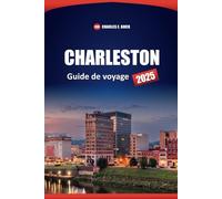 CHARLESTON Guide de voyage 2025: Les meilleures choses à faire, à voir et à manger dans la ville de Caroline du Sud avec des conseils d'initiés pour les visiteurs novices