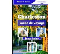 Charleston Guide de voyage (2025): Les secrets des tisserands d'herbe douce et là où le marais murmure encore (Le Voyage Sélectionné)