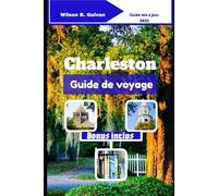 Charleston Guide de voyage (2025): Les secrets des tisserands d'herbe douce et là où le marais murmure encore (Le Voyage Sélectionné)