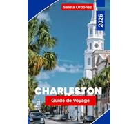 Charleston Guide de voyage 2026: Découvrez des quartiers historiques, la cuisine du Sud, le charme côtier, les monuments culturels et des conseils pratiques pour votre voyage en Caroline du Sud