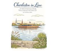 Charleston in Line: An Adult Coloring Book of Charleston’s Historic Landmarks, Architecture & Coastal Charm for Relaxation and Mindful Escape (THE ... Color. The American Story in Every Format.)