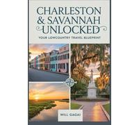 Charleston & Savannah Unlocked: Your Lowcountry Travel Blueprint: The Complete Insider’s Journey Through America’s Southern Soul