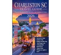 CHARLESTON, SC TRAVEL GUIDE 2026: The Ultimate Tourists’ Guidebook with Local Insights, Historic Walks, Culinary Hotspots, Coastal Escapes, Scenic Routes, Smart Itineraries, and Interactive Maps.