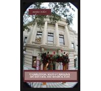 Charleston, South Carolina Architectural and Historical Icons: Profile Stories, Design and Innovations (American and European Architecture)