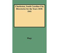 Charleston, South Carolina City Directories for the Years 1830-1841 (Directories for the City of Charleston, South Carolina)
