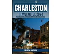 Charleston, South Carolina Travel Guide 2024: A Traveler's Guide to the Mystique of the South Carolina Coast (Excursions and Experiences)