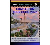 Charleston Tour Guide 2026: Insider Tips for Exploring Coastal Adventures, History, Dining and Hidden Local Gems