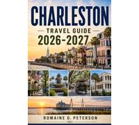 CHARLESTON Travel Guide 2026-2027: Discover Historic Districts, Southern Charm, Waterfront Views, Local Cuisine, and Practical Tips for Your South Carolina Getaway