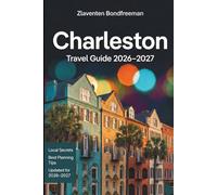 Charleston Travel Guide 2026-2027: Explore Historic Streets, Lowcountry Cuisine, Beaches, Plantations and Gullah Heritage with Detailed Itineraries and Local Insider Tips