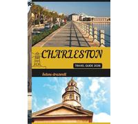 CHARLESTON TRAVEL GUIDE 2026: Experience Charleston’s Southern Hospitality, Waterfront Beauty, and Rich Heritage