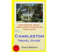 Charleston Travel Guide: Sightseeing, Hotel, Restaurant & Shopping Highlights