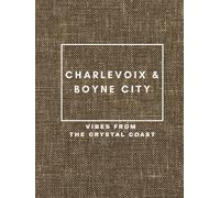 Charlevoix & Boyne City: Vibes From The Crystal Coast (Great Lakes Vibes Coffee Table Books)