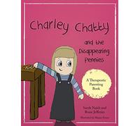 Charley Chatty and the Disappearing Pennies: A story about lying and stealing (Therapeutic Parenting Books)