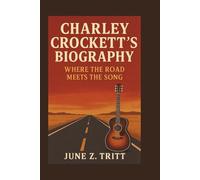 CHARLEY CROCKETT'S BIOGRAPHY: Where the Road Meets The Song