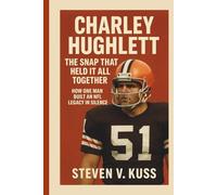 Charley Hughlett: The Snap That Held It All Together: How one man built an NFL legacy in silence