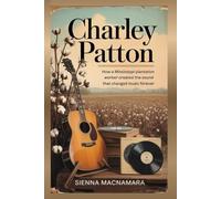 Charley Patton: How a Mississippi Plantation Worker Created the Sound That Changed Music Forever