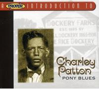Charley Patton - Pony Blues: His 23 Greatest Songs