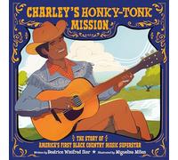 Charley's Honky-Tonk Mission: The Story of America's First Black Country Music Superstar