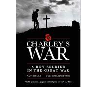 Charley's War: A Boy Soldier in the Great War: A working man's journey into war