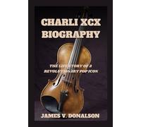 CHARLI XCX BIOGRAPHY: The Life Story Of A Revolutionary Pop Icon
