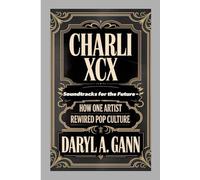 CHARLI XCX: Soundtracks for the Future- How One Artist Rewired Pop Culture