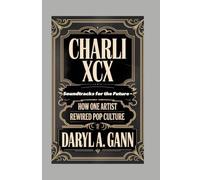 CHARLI XCX: Soundtracks for the Future- How One Artist Rewired Pop Culture
