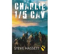 Charlie 1/5 Cav: An Airmobile Infantry Company's 67 Months in Vietnam