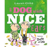 Charlie and Lola: A Dog With Nice Ears: Lauren Child