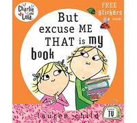 Charlie and Lola: But Excuse Me That is My Book: (Charlie and Lola)