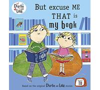 Charlie and Lola: But Excuse Me That is My Book: (Charlie and Lola)