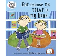 Charlie and Lola: But Excuse Me That is My Book