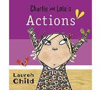 Charlie and Lola: Charlie and Lola`s Actions: Board Book