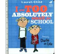 Charlie and Lola: I Am Too Absolutely Small For School