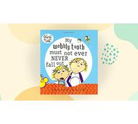 Charlie and Lola: My Wobbly Tooth Must Not ever Never Fall Out