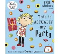 Charlie and Lola: This is Actually My Party: (Charlie and Lola)