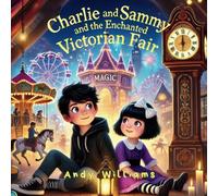 Charlie and Sammy and the Enchanted Victorian Fair (Charlie and Sammy's Magical Time Adventures)