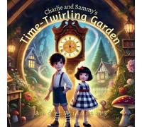 Charlie and Sammy’s Time-Twirling Garden (Charlie and Sammy's Magical Time Adventures)