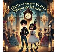 Charlie and Sammy’s Victorian Masquerade Adventure (Charlie and Sammy's Magical Time Adventures)