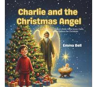 Charlie and the Christmas Angel: A Christian Children’s Christmas Story About the Birth of Jesus and the True Meaning of Christmas