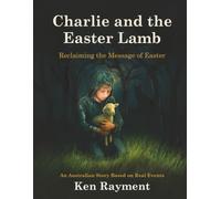 Charlie and the Easter Lamb: Reclaiming the Message of Easter (Charlie's Holiday Adventures)